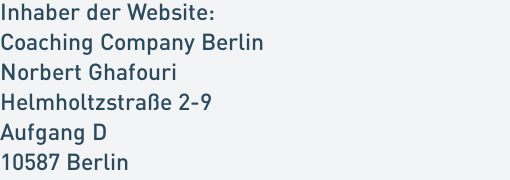 Inhaber der Website:
Coaching Company Berlin
Norbert Ghafouri
Helmholtzstraße 2-9
Aufgang D
10587 Berlin