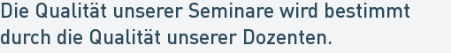 Die Qualität unserer Seminare wird bestimmt
durch die Qualität unserer Dozenten. Die Qualität unserer Seminare wird bestimmt
durch die Qualität unserer Dozenten.