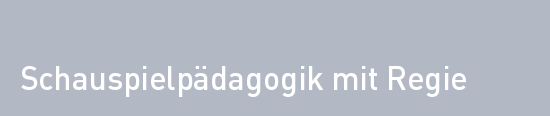 Schauspielpädagogik mit Regie