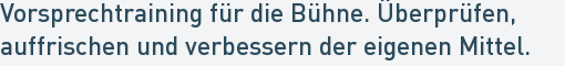 Vorsprechtraining für die Bühne. Überprüfen,
auffrischen und verbessern der eigenen Mittel. Vorsprechtraining für die Bühne. Überprüfen,
auffrischen und verbessern der eigenen Mittel.