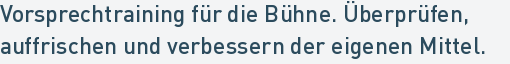 Vorsprechtraining für die Bühne. Überprüfen,
auffrischen und verbessern der eigenen Mittel. Vorsprechtraining für die Bühne. Überprüfen,
auffrischen und verbessern der eigenen Mittel.