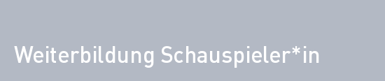 Weiterbildung Schauspieler*in